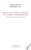 Mais où sont passés les Indo-Européens ? . Le mythe d'origine de l'Occident