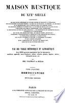 Maison Rustique du XIXe Siècle, contenant les meilleures méthodes de culture usitées en France et à l'étranges