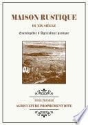 MAISON RUSTIQUE DU XIXe SIÈCLE - TOME 1 - Agriculture Proprement Dite