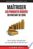 Maitriser Les Produits Derives En Partant de Zero