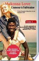 Makossa Love - Tome 1 : La très amusante et passionnante recherche de la femme blanche, « Madame Visa ». Roman