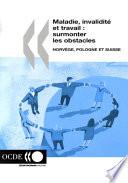 Maladie, invalidité et travail : surmonter les obstacles (Vol. 1) Norvège, Pologne, Suisse