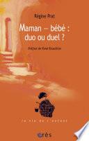 Maman - bébé : duo ou duel ?