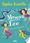 Maman est une fée - tome 4 : Une sirène enchantée