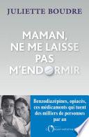 Maman, ne me laisse pas m'endormir. Benzodiazépines, ces anxiolytiques qui tuent