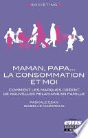 Maman, Papa... la consommation et moi