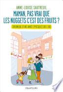 Maman, pas vrai que les nuggets c'est des fruits ? Chronique d'une année 100% bio