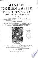Maniere de bien bastir pour toutes sortes de personnes. Par Pierre le Muet,... Reveue, augmentée et enrichie en cette seconde édition de plusieurs figures, de beaux bastimens et edifices, de l'invention et conduitte dudit sieur le Muet, et autres
