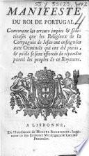 Manifeste du roi de Portugal, contenant les erreurs impies & séditieuses que les religieux de la Compagnie de Jésus ont enseignées aux criminels qui ont été punis, & qu'ils se sont efforcés de répandre parmi les peuples de ce royaume