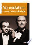 Manipulation : ne vous laissez plus faire !