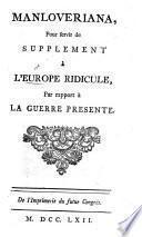 Manloveriana [by J. H. Maubert de Genest], pour servir de supplément à l'Europe Ridicule [by J. N. Moreau], par rapport à la guerre presente
