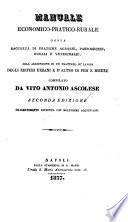 Manuale economico-praticorurale, ossia Raccolta di pratiche agrarie, pastoreccie, rurali e veterinarie. Coll' aggiunzione di un trattato su' lavori degli edifizii urbani e d'altro di pesi e misure. Seconda edizione, riveduta, con moltissime aggiunzioni
