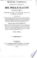 Manuel complet théorique et pratique de pharmacie populaire, simplifié et mise a la portée de toutes des classes de la société contenant les formules et les pratiques nouvelles publiées dans les meilleurs dispensaires ... par M. Julia de Fontenelle