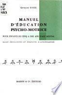 Manuel d'éducation psycho-motrice pour enfants de cinq à dix ans d'âge mental