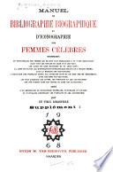 Manuel de bibliographie biographique et d'iconographie des femmes célèbres ...