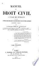 Manuel de droit civil à l'usage des étudiants, contenant l'exégèse du Code Napoléon et un exposé complet des systèmes juridiques ...