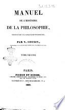 Manuel de l'histoire de la philosophie, traduit de l'allemand de Tennemann, par V. Cousin, professeur a la faculte des lettres de l'Academie de Paris. Tome premier [-second]