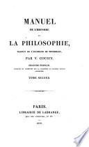 Manuel de l'histoire de la Philosophie, traduit de l'allemand ... par Victor Cousin. Seconde édition ... augmentée sur la cinquième édition allemande