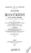 Manuel de la Meuse. Histoire de Montmédy et des localités meusiennes de l'ancien comte de Chiny ...