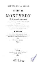 Manuel de la Meuse. Histoire de Montmédy et des localités meusiennes de l'ancien comte de Chiny ...