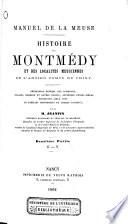 Manuel de la Meuse. Histoire de Montmédy et des localités meusiennes de l'ancien comte de Chiny ...