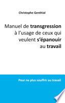 Manuel de transgression à l'usage de ceux qui veulent s'épanouir au travail
