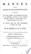 Manuel des curieux et des amateurs de l'art, contenant une notice abrégée des principaux graveurs, et un catalogue raisonné de leurs meilleurs ouvrages; depuis le commencement de la gravure jusqué à nos jours: les Artistes rangés par ordre chronologique, et divisés par école: LÉcole des Pays-Bas. par Hubert et C.C.H. Rost