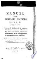 Manuel des nouvelles justices de paix, avec des formules d'actes