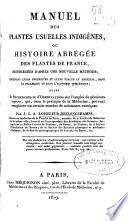 Manuel des plantes usuelles indigènes, ou Histoire abrégée des plantes de France, distribuées d'après une nouvelle méthode ... [première partie]