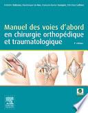 Manuel des voies d'abord en chirurgie orthopédique et traumatologique