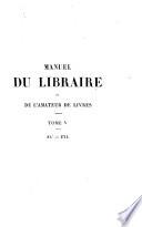 Manuel du libraire et de l'amateur de livres contenant un nouveau dictionnaire bibliographique ... une table en forme de catalogue raisonné ...