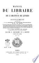 Manuel du libraire et de l'amateur de livres contenant un nouveau dictionnaire bibliographique ... une table en forme de catalogue raisonné ... par Jacques Charles Brunet
