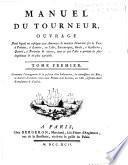 Manuel du tourneur, ouvrage dans lequel on enseigne aux amateurs la manière d'exécuter sur le tour à pointes, à lunette ...&autres, tout ce que l'art a produit de plus ingénieux&de plus agréable. [With plates.]
