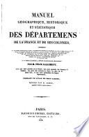 Manuel géographique, historique et statistique des départemens de la France et de ses Colonies