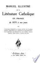 Manuel illustré de la littérature catholique en France de 1870 à nos jours
