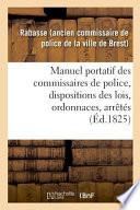 Manuel Portatif Des Commissaires de Police, Contenant Sommairement, Et Par Ordre Alphabétique