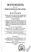 Manuscrits de la bibliothèque de Lyon ou notices sur leur ancienneté, leurs auteurs [...]