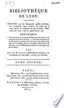 Manuscrits de la Bibliothèque de Lyon, ou Notices sur leur ancienneté, leurs auteurs [...]. Précédées d'une histoire des anciennes bibliothèques de Lyon, et en particulier de celle de la Vville [....]