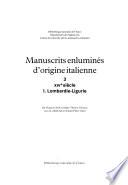 Manuscrits enluminés d'origine italienne: XIVe siécle. I. Lombardie-Ligurie. II. Émilie-Vénétie