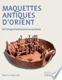 Maquettes antiques d'Orient