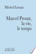 Marcel Proust, la vie, le temps