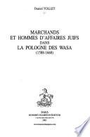 Marchands et hommes d'affaires juifs dans la Pologne des Wasa (1588-1668)
