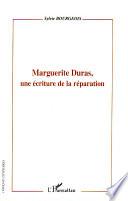 Marguerite Duras, une écriture de la réparation