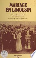 Mariage en Limousin : évolution séculaire et identité d'une population rurale, le canton de Chateauponsac (1870-1979)