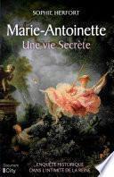 Marie Antoinette : une vie secrète