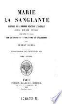 Marie la Sanglante. Histoire de la grande reaction catholique sous Marie Tudor (etc.)