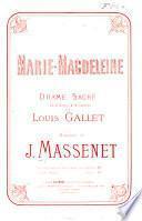 Marie-Magdeleine, drame sacré en 3 actes ... de L. Gallet. [Vocal score.]