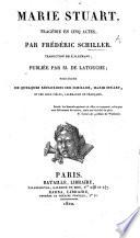 Marie Stuart ... Traduction de l'allemand, publiée par M. de Latouche, précédée de quelques réflexions sur Schiller, Marie Stuart, etc