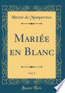 Mariée En Blanc, Vol. 2 (Classic Reprint)