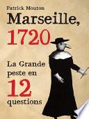 Marseille 1720, la Grande Peste en 12 questions